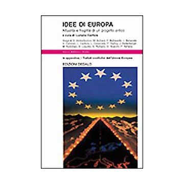 Idee di Europa. Attualità e fragilità di un progetto antico