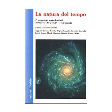 La natura del tempo. Propagazioni super-luminali, paradosso dei gemelli, teletrasporto