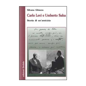 Carlo Levi e Umberto Saba. Storia di un'amicizia