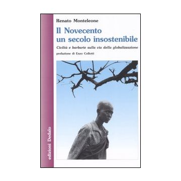 Il Novecento un secolo insostenibile. Civiltà e barbarie sulla via della globalizzazione