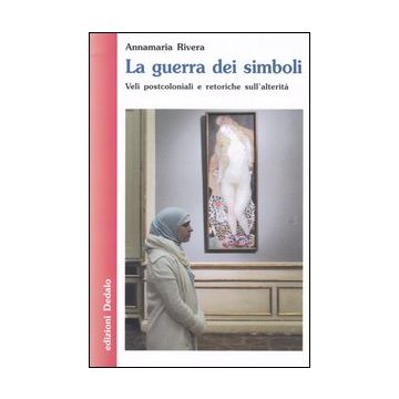 La guerra dei simboli. Veli postcoloniali e retoriche sull'alterità