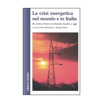 La crisi energetica nel mondo e in Italia. Da Enrico Fermi ed Edoardo Amaldi a oggi
