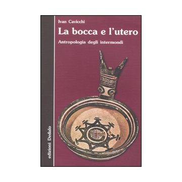 La bocca e l'utero. Antropologia degli intermondi