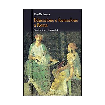 Educazione e formazione a Roma. Storia, testi, immagini