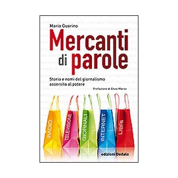 Mercanti di parole. Storia e nomi del giornalismo asservito al potere
