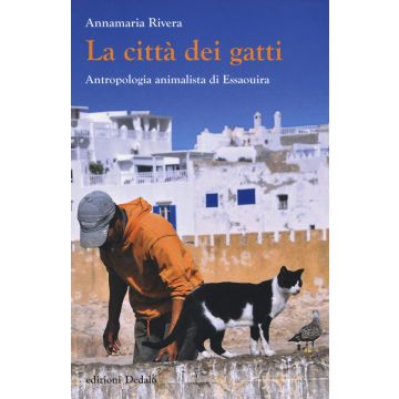 La città dei gatti. Antropologia animalista di Essaouira. Ediz. illustrata