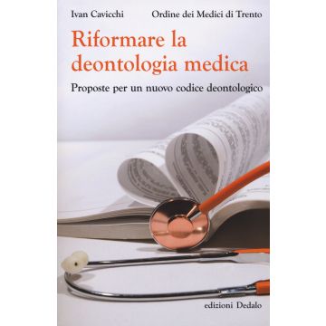 Riformare la deontologia medica. Proposte per un nuovo codice deontologico