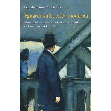 Sguardi sulla città moderna. Narrazioni e rappresentazioni di urbanisti, sociologi, scrittori e artisti