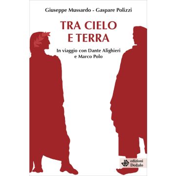 Tra cielo e terra. In viaggio con Dante Alighieri e Marco Polo