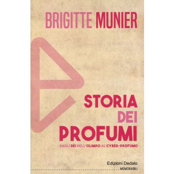 Storia dei profumi. Dagli dèi dell'Olimpo al cyber-profumo