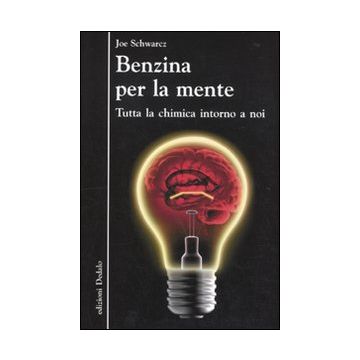 Benzina per la mente. Tutta la chimica intorno a noi