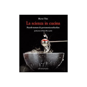 La scienza in cucina. Piccolo trattato di gastronomia molecolare