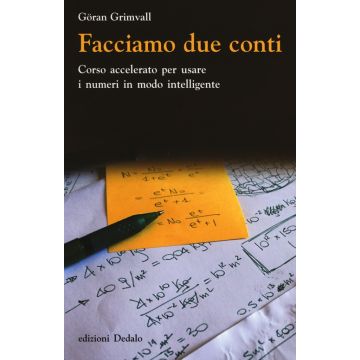 Facciamo due conti. Corso accelerato per usare i numeri in modo intelligente