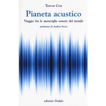 Pianeta acustico. Viaggio fra le meraviglie sonore del mondo