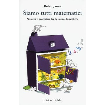 Siamo tutti matematici. Numeri e geometria fra le mura domestiche