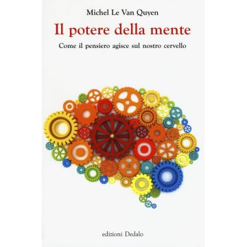 Il potere della mente. Come il pensiero agisce sul nostro cervello