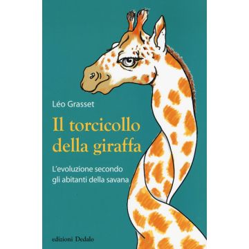 Il torcicollo della giraffa. L'evoluzione secondo gli abitanti della savana