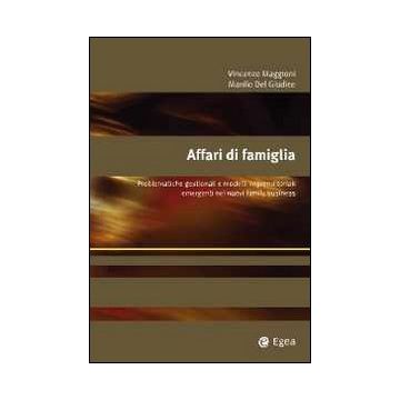 Affari di famiglia. Problematiche gestionali e modelli imprenditoriali emergenti nei nuovi family business