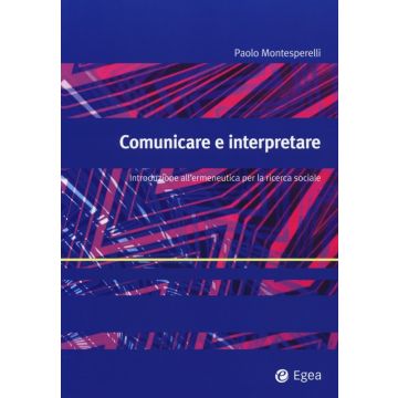 Comunicare e interpretare. Introduzione all'ermeneutica per la ricerca sociale
