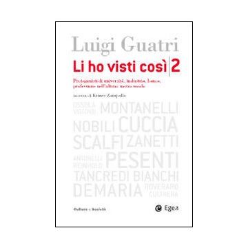 Li ho visti così. Protagonisti di università, industria, banca, professione nell'ultimo mezzo secolo. Vol. 2