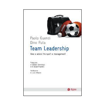 Team leadership. Idee e azioni tra sport e management