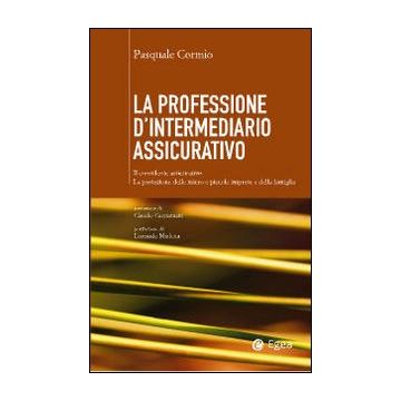 La professione di intermediario assicurativo. Il consulente assicurativo. La protezione delle micro e piccole imprese e della famiglia