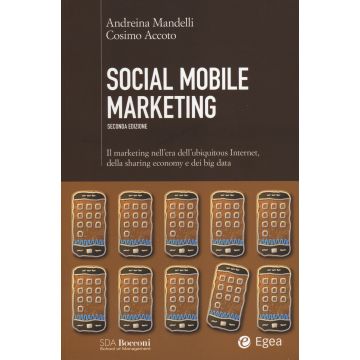 Social mobile marketing. Il marketing nell'era dell'ubiquitous internet, della sharing economy e dei big data