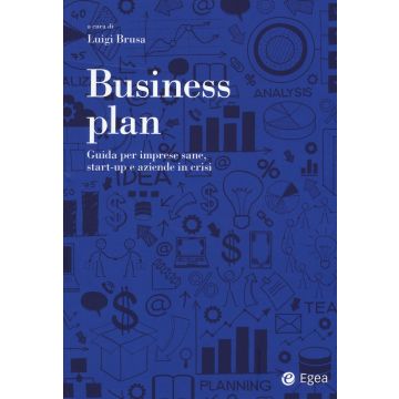 Business plan. Guida per imprese sane, start-up e aziende in crisi