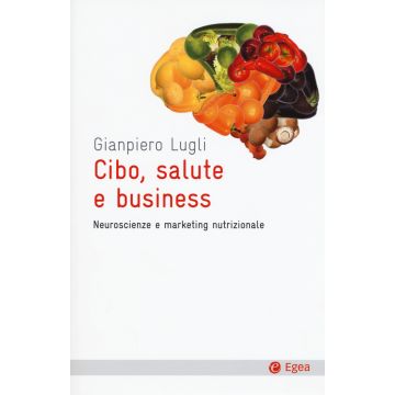 Cibo, salute e business. Neuroscienze e marketing nutrizionale