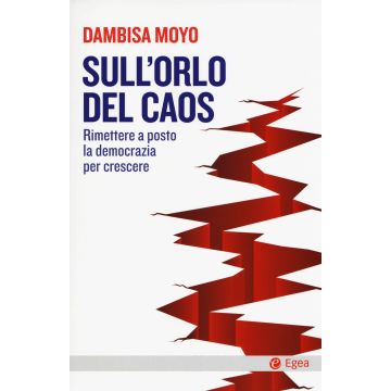 Sull'orlo del caos. Rimettere a posto la democrazia per crescere