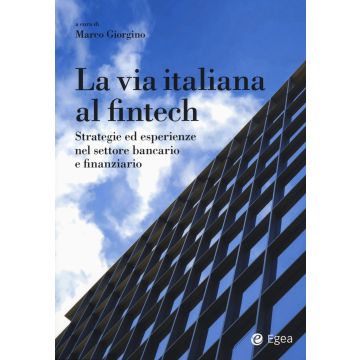 La via italiana al Fintech. Strategie ed esperienze nel settore bancario e finanziario