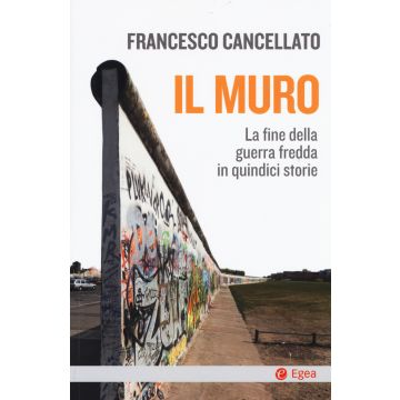 Il muro. La fine della guerra fredda in quindici storie