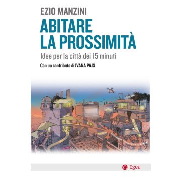Abitare la prossimità. Idee per la città dei 15 minuti