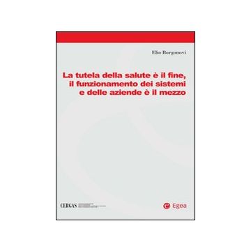La tutela della salute è il fine, il funzionamento dei sistemi e delle aziende è il mezzo