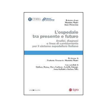 L'ospedale tra presente e futuro. Analisi, diagnosi e linee di cambiamento per il sistema ospedaliero italiano