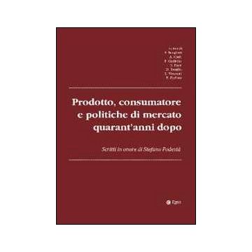Prodotto, consumatore e politiche di mercato quarant'anni dopo. Scritti in onore di Stefano podestà