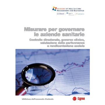 Misurare per governare le aziende sanitarie. Controllo direzionale, governo clinico, valutazione delle performance e rendicontazione sociale