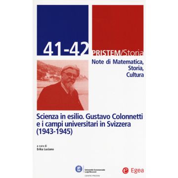 Pristem storia. Note di matematica, storia, cultura. Vol. 41-42: Scienza in esilio. Gustavo Colonnetti e i campi universitari in Svizzera (1943-1945)
