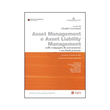 Asset management e asset liability management. Nelle compagnie di assicurazione e nei fondi pensione