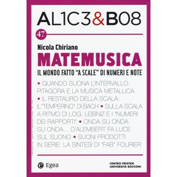 Alice & Bob. Vol. 47: Matemusica. Il mondo fatto «a scale» di numeri e note