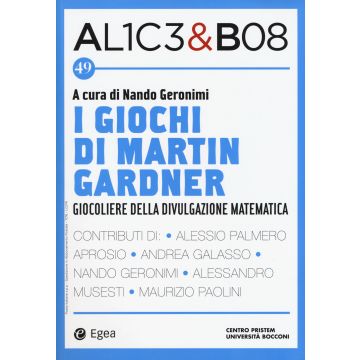 Alice & Bob. Vol. 49: I giochi di Martin Gardner. Giocoliere della divulgazione matematica