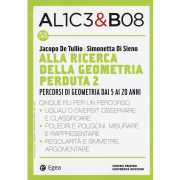 Alice & Bob. Vol. 53: Alla ricerca della geometria perduta 2. Percorsi di geometria dai 5 ai 20 anni