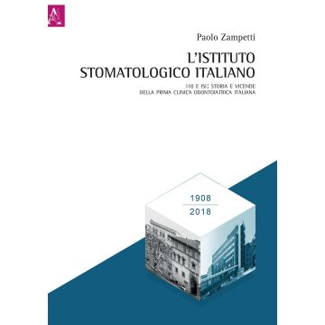 L'Istituto Stomatologico Italiano. 110 e ISI: storia e vicende della prima clinica odontoiatrica italiana