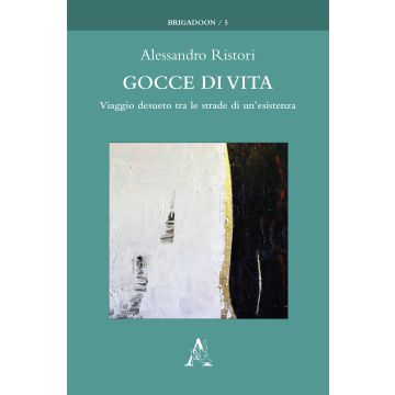 Gocce di vita. Viaggio desueto tra le strade di un'esistenza