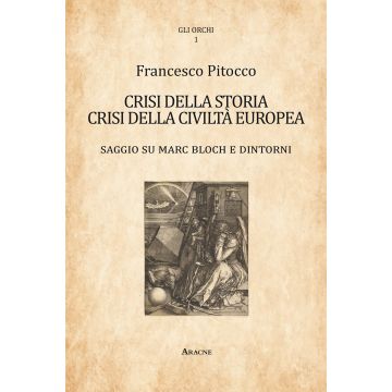 Crisi della storia, crisi della civiltà europea. Saggio su Marc Bloch e dintorni