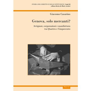 Genova, solo mercanti?. Artigiani, corporazioni e manifattura tra Quattro e Cinquecento
