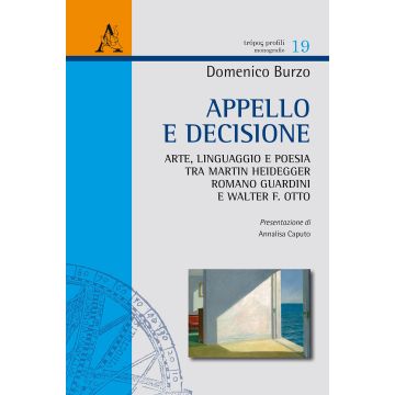 Appello e decisione. Arte, linguaggio e poesia tra Martin Heidegger, Romano Guardini e Walter F. Otto