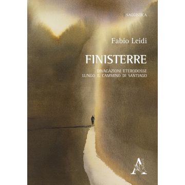 Finisterre. Divagazioni eterodosse lungo il cammino di Santiago