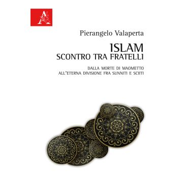 Islam scontro tra fratelli. Dalla morte di Maometto all'eterna divisione tra sunniti e sciiti