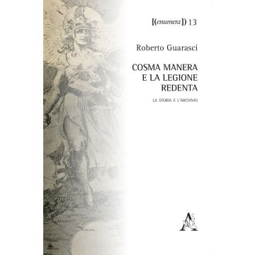 Cosma Manera e la Legione Redenta. La storia e l'archivio